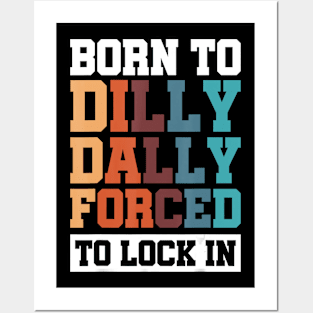 Born To Dilly Dally Forced To Lock In Posters and Art